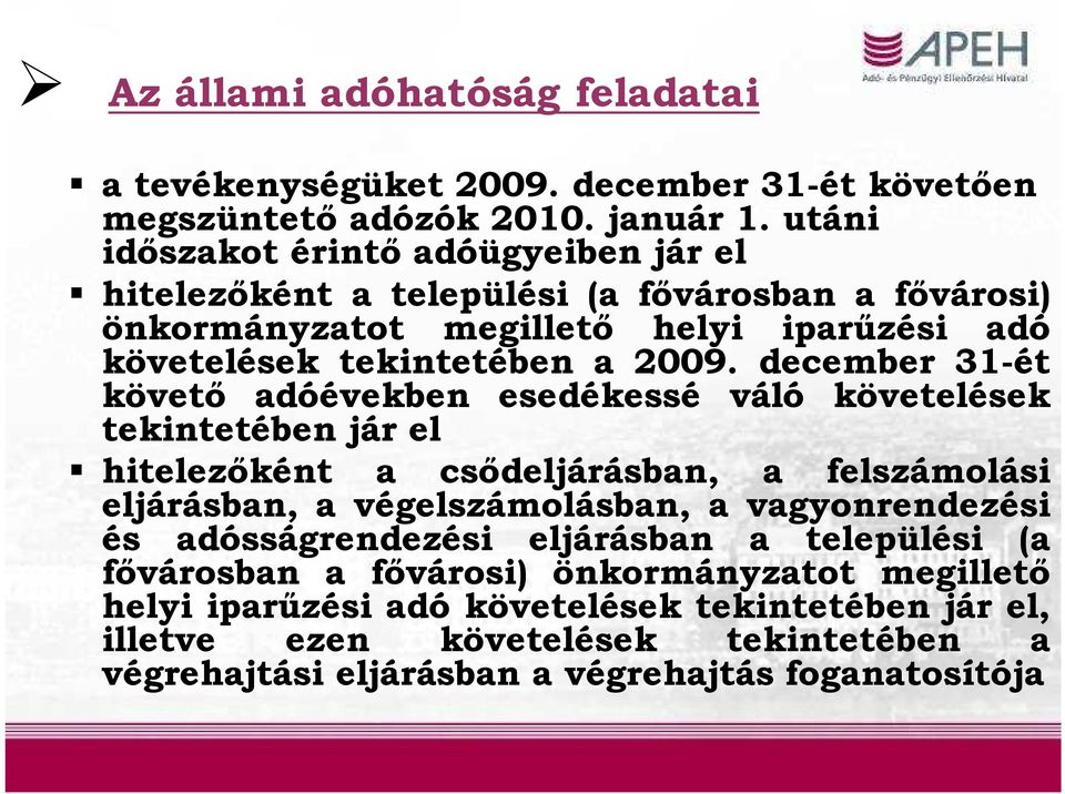 december 31-ét követő adóévekben esedékessé váló követelések tekintetében jár el hitelezőként a csődeljárásban, a felszámolási eljárásban, a végelszámolásban, a