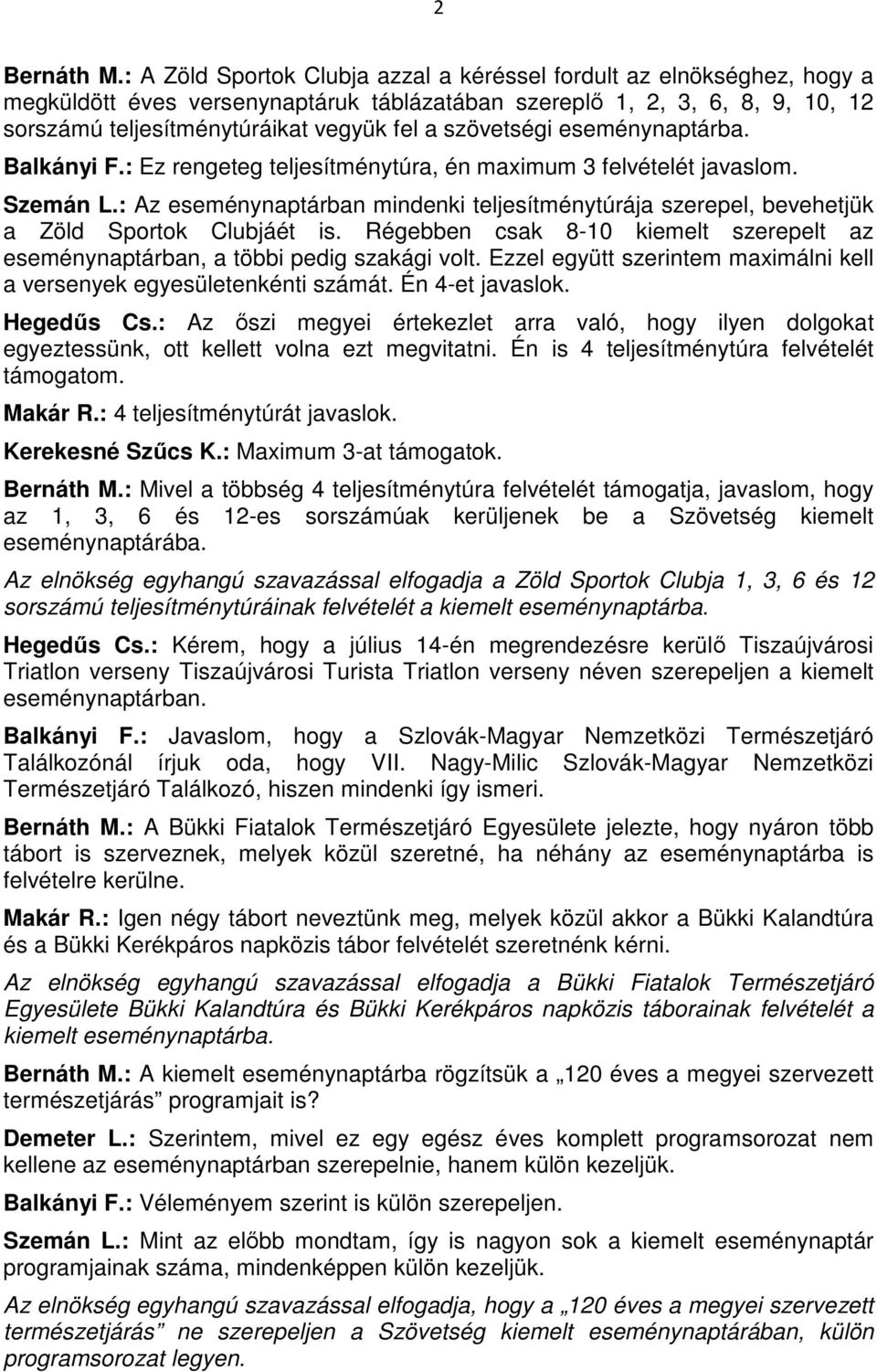 szövetségi eseménynaptárba. Balkányi F.: Ez rengeteg teljesítménytúra, én maximum 3 felvételét javaslom. Szemán L.