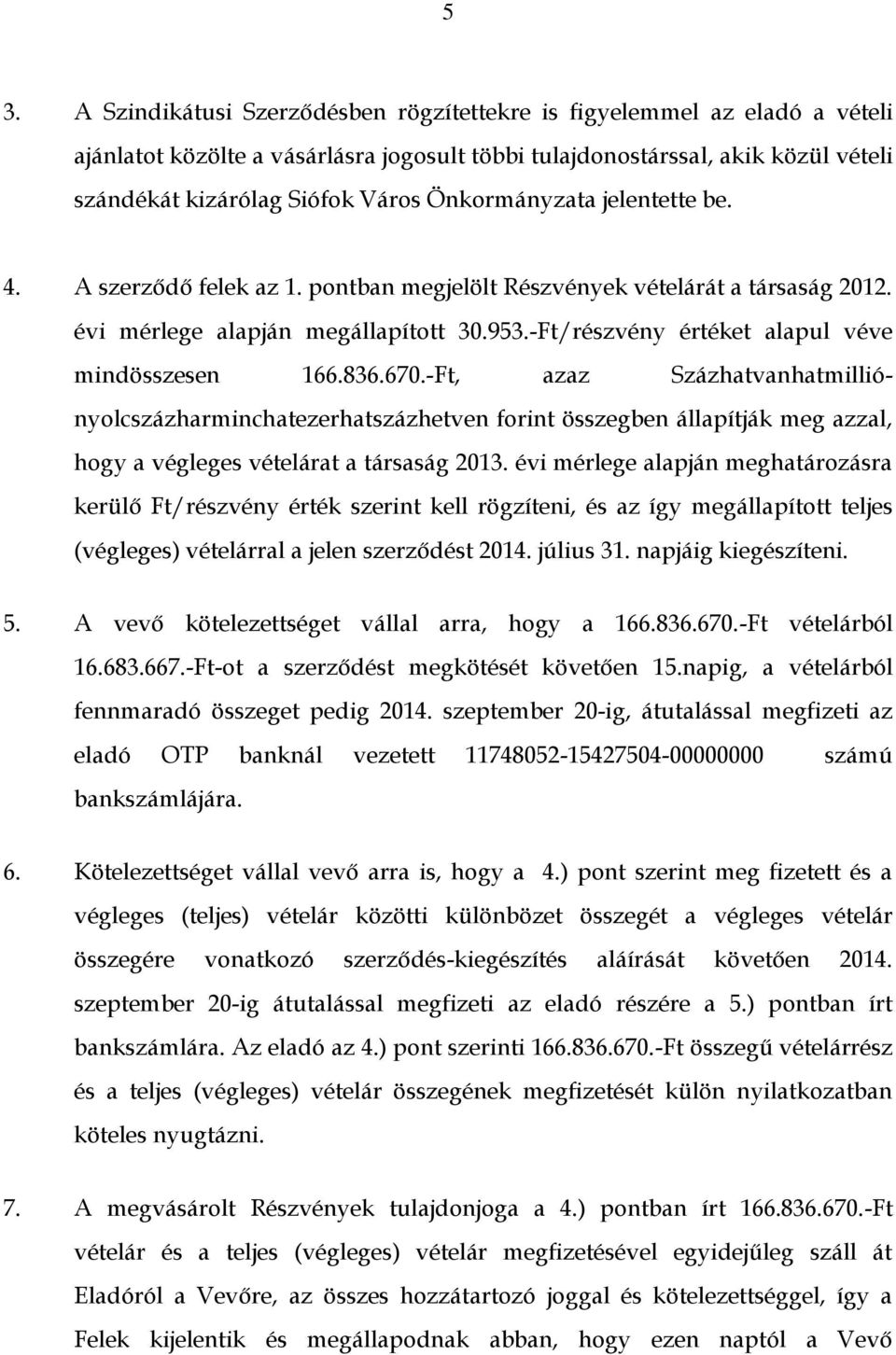 -Ft/részvény értéket alapul véve mindösszesen 166.836.670.