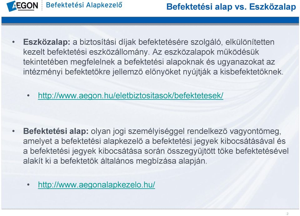 kisbefektetőknek. http://www.aegon.