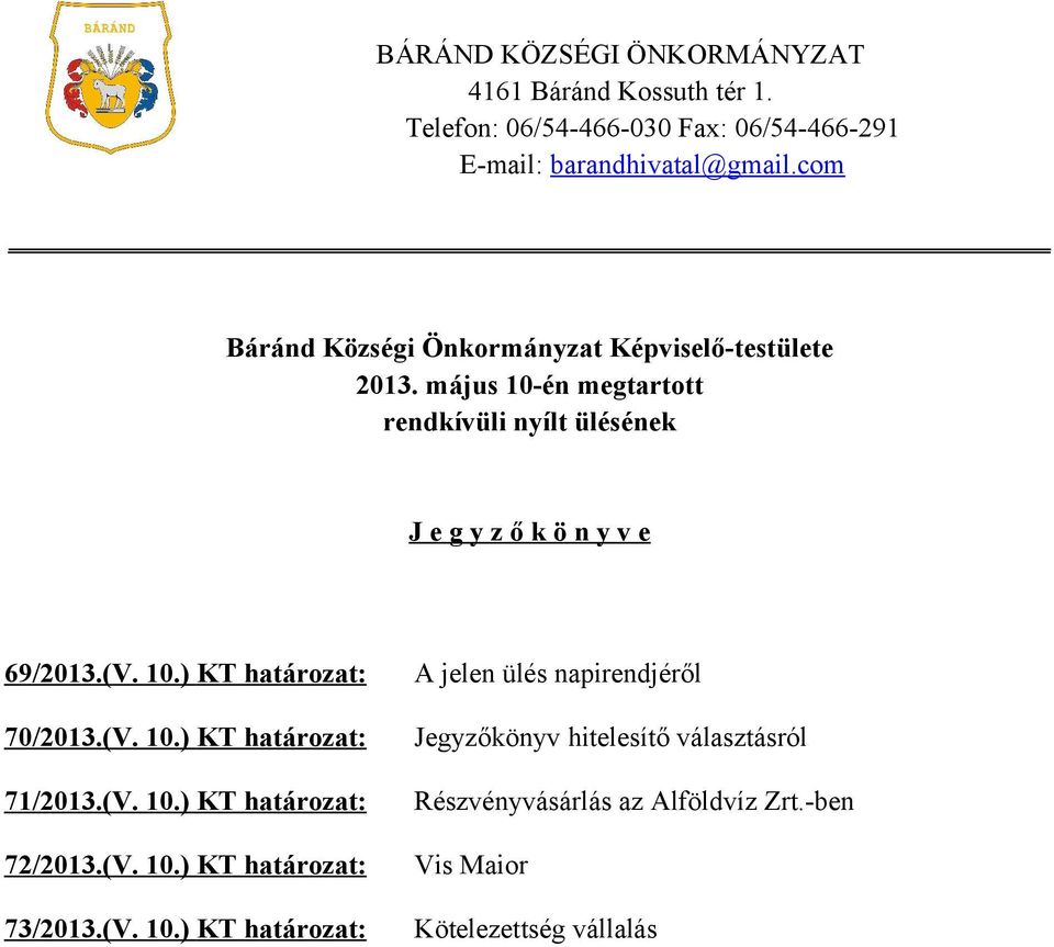 május 10-én megtartott rendkívüli nyílt ülésének J e g y z ő k ö n y v e 69/2013.(V. 10.) KT határozat: 70/2013.(V. 10.) KT határozat: 71/2013.