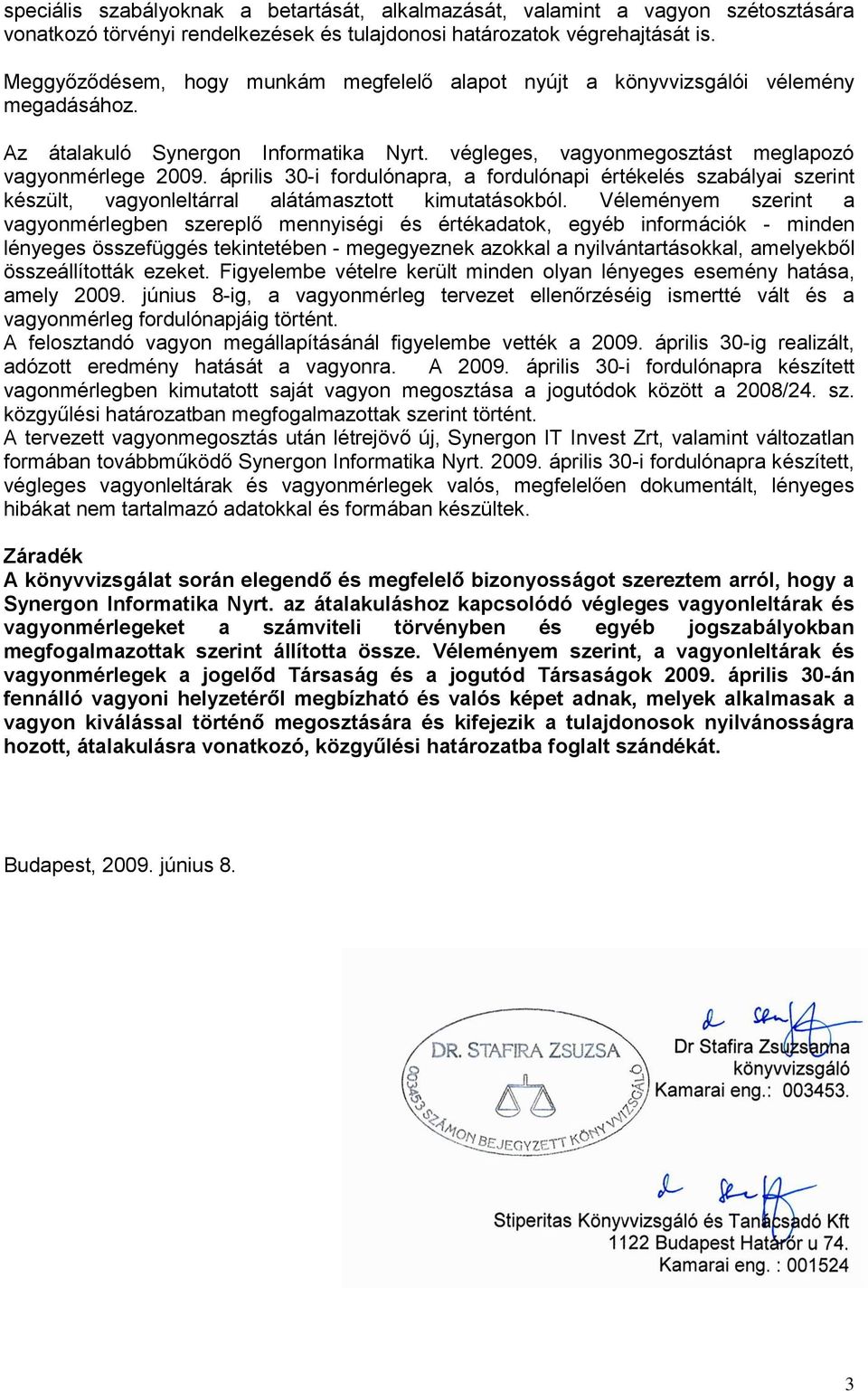 április 30-i fordulónapra, a fordulónapi értékelés szabályai szerint készült, vagyonleltárral alátámasztott kimutatásokból.