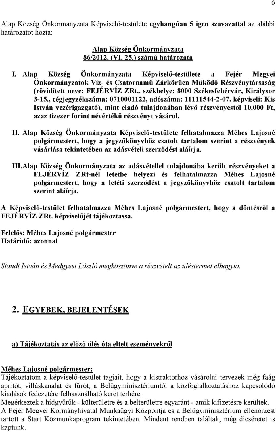 , székhelye: 8000 Székesfehérvár, Királysor 3-15., cégjegyzékszáma: 0710001122, adószáma: 11111544-2-07, képviseli: Kis István vezérigazgató), mint eladó tulajdonában lévı részvényestıl 10.