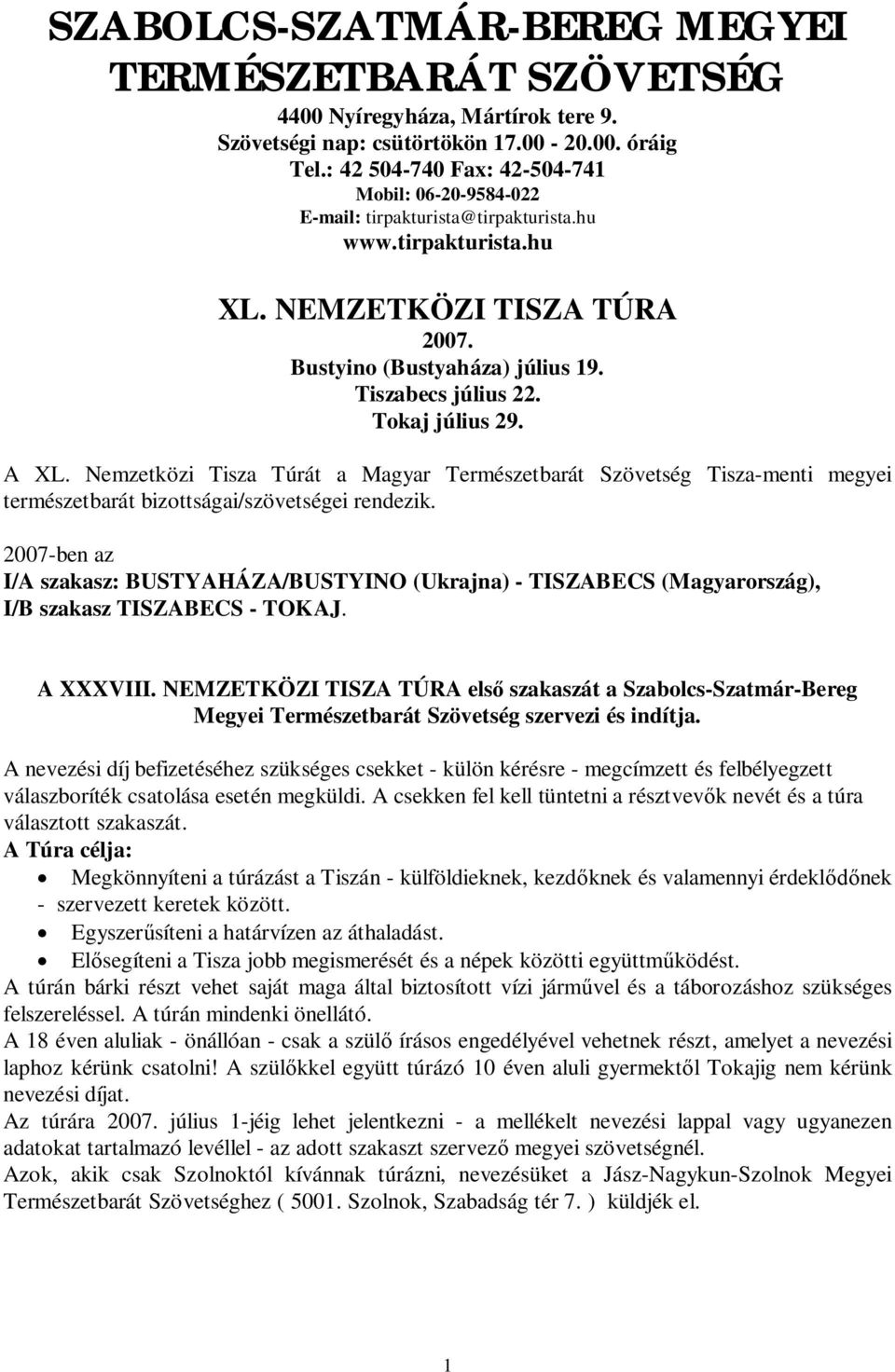 Tokaj július 29. A XL. Nemzetközi Tisza Túrát a Magyar Természetbarát Szövetség Tisza-menti megyei természetbarát bizottságai/szövetségei rendezik.