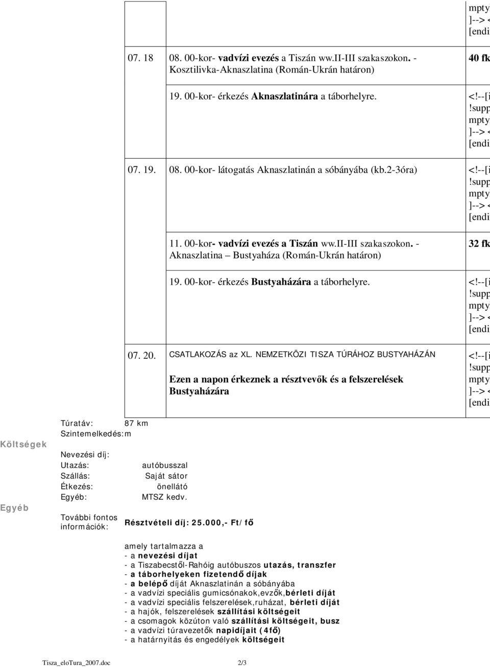 20. CSATLAKOZÁS az XL. NEMZETKÖZI TISZA TÚRÁHOZ BUSTYAHÁZÁN Ezen a napon érkeznek a résztvev k és a felszerelések Bustyaházára <!