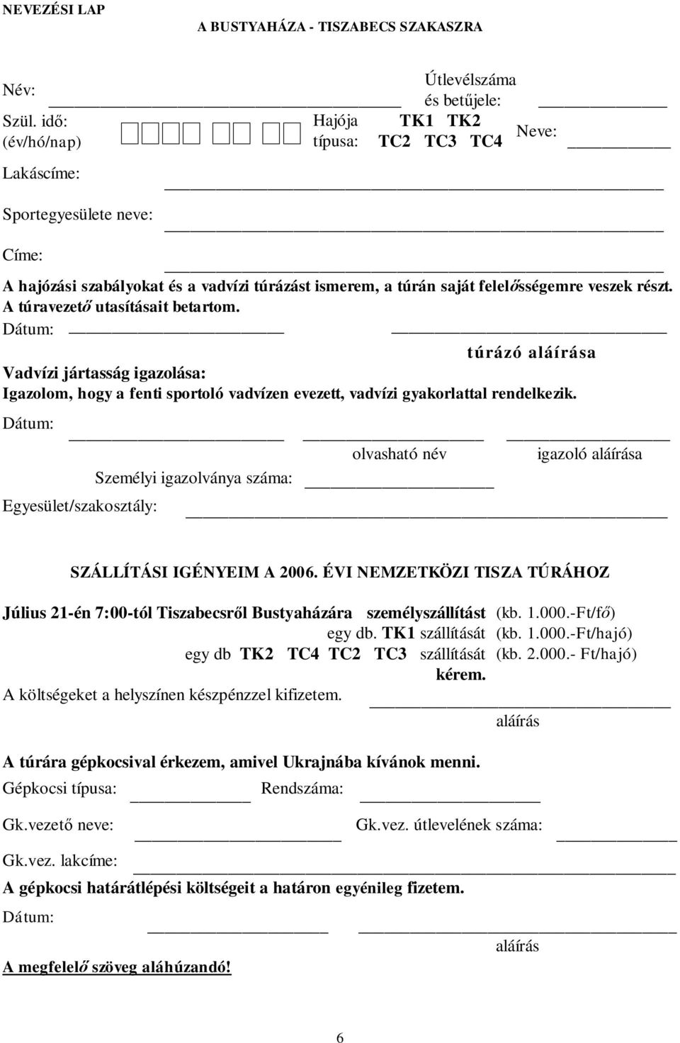 A túravezet utasításait betartom. Dátum: túrázó aláírása Vadvízi jártasság igazolása: Igazolom, hogy a fenti sportoló vadvízen evezett, vadvízi gyakorlattal rendelkezik.
