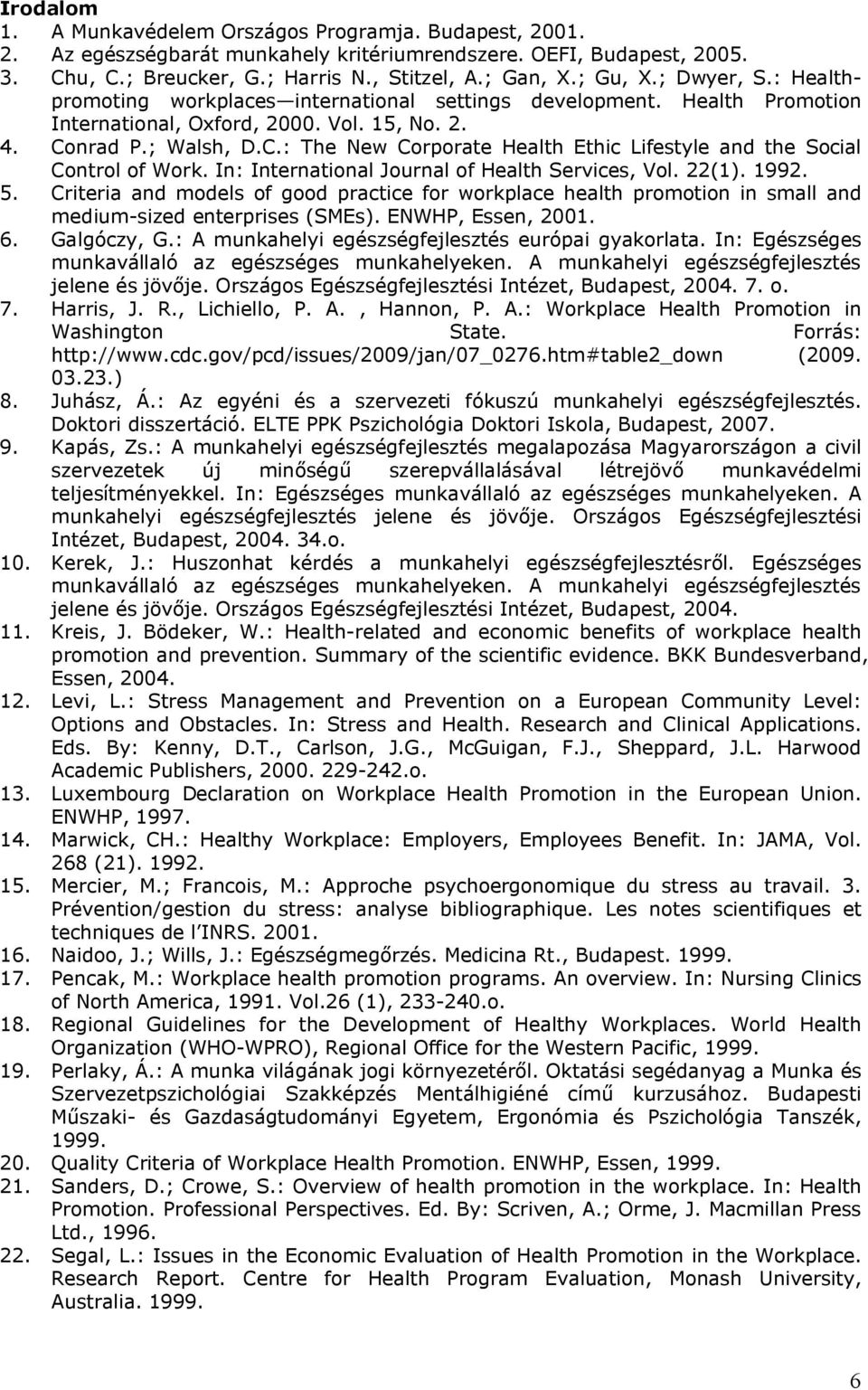 nrad P.; Walsh, D.C.: The New Corporate Health Ethic Lifestyle and the Social Control of Work. In: International Journal of Health Services, Vol. 22(1). 1992. 5.