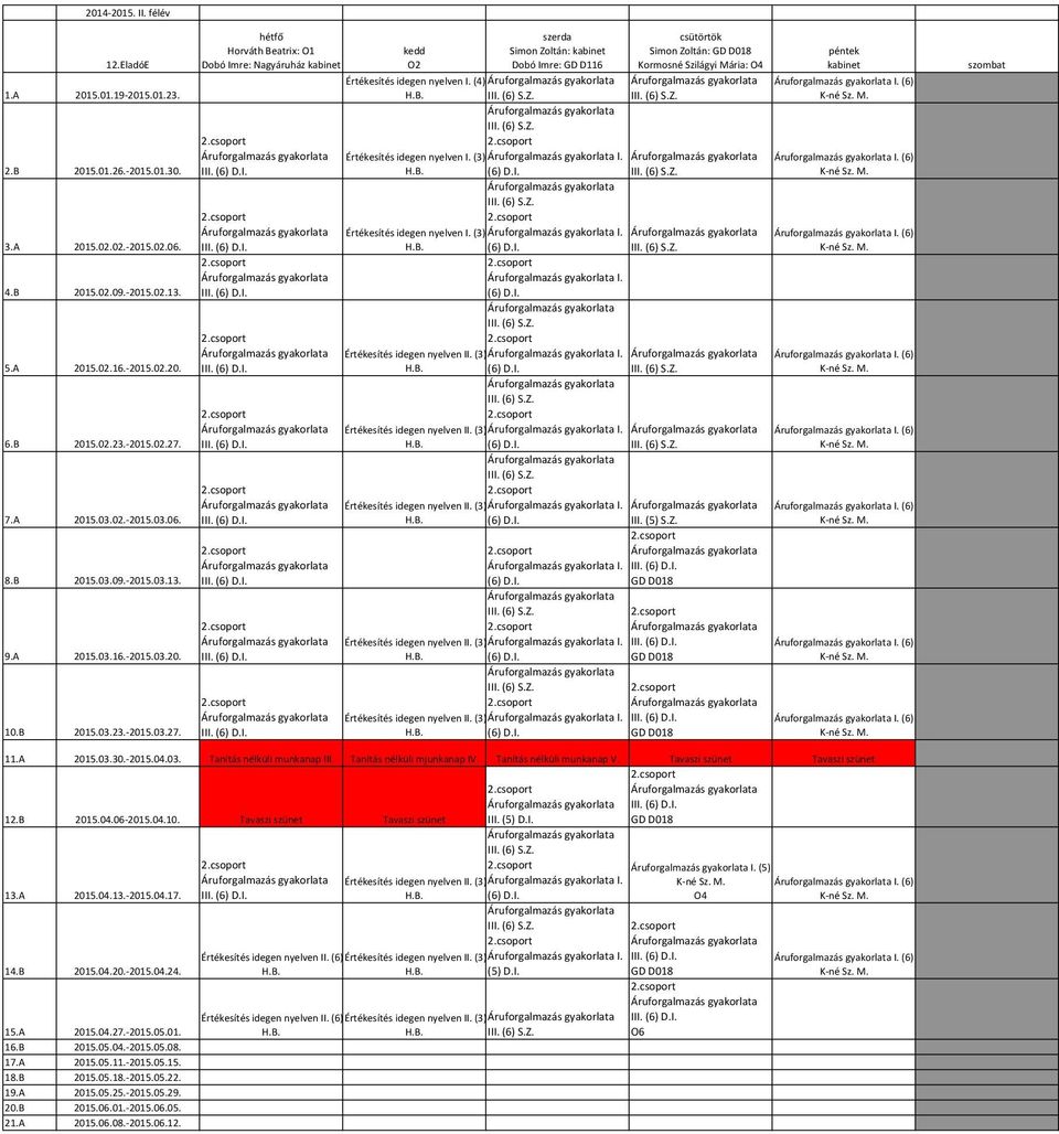 (4) szerda Simon Zoltán: kabinet Dobó Imre: GD D116 III. (6) S.Z. III. (6) S.Z. csütörtök Simon Zoltán: GD D018 Kormosné Szilágyi Mária: III. (6) S.Z. Értékesítés idegen nyelven I. (3) I. (6) III.