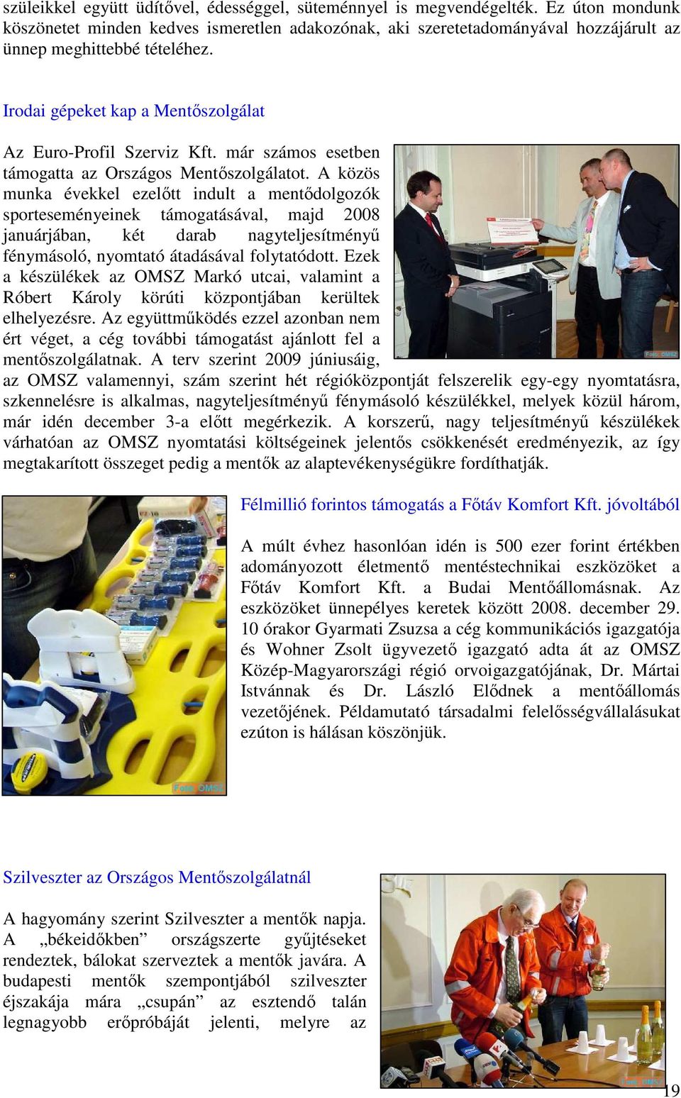 már számos esetben támogatta az Országos Mentıszolgálatot.