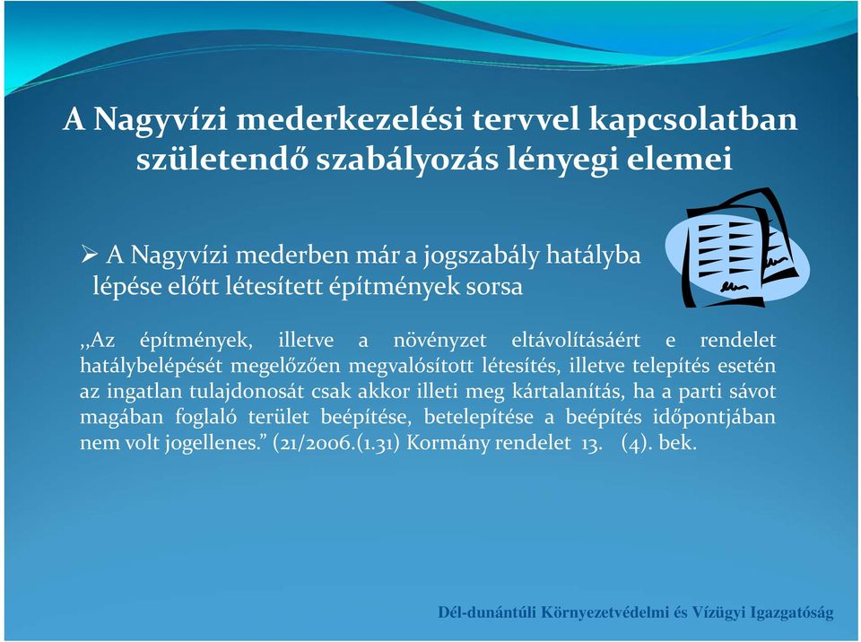 megvalósított létesítés, illetve telepítés esetén az ingatlan tulajdonosát csak akkor illeti meg kártalanítás, ha a parti sávot