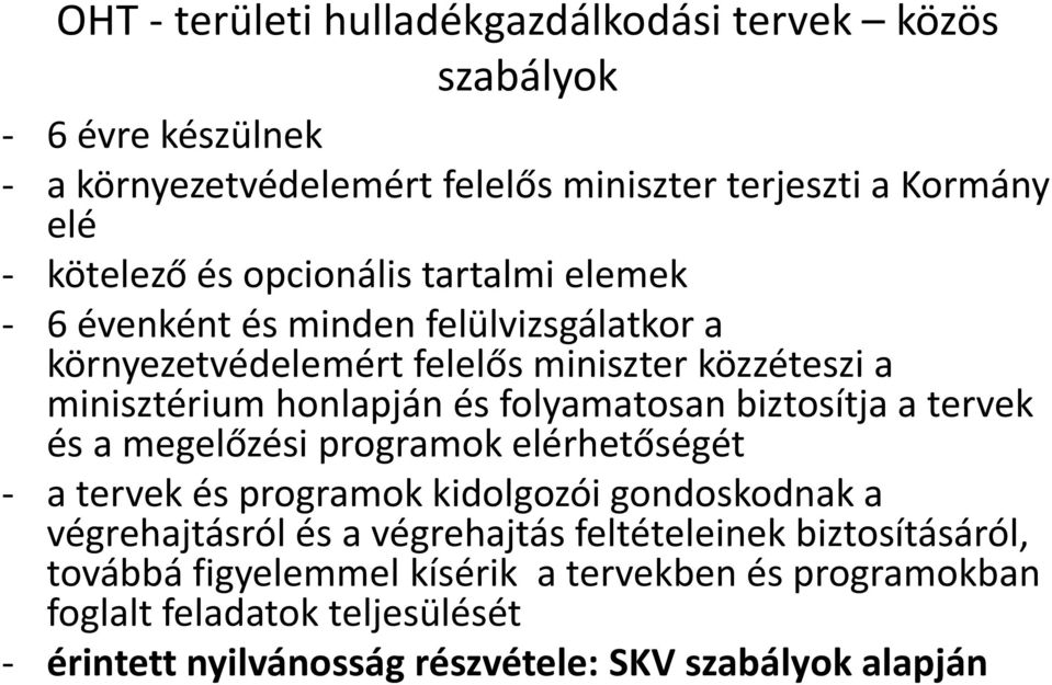folyamatosan biztosítja a tervek és a megelőzési programok elérhetőségét - a tervek és programok kidolgozói gondoskodnak a végrehajtásról és a végrehajtás