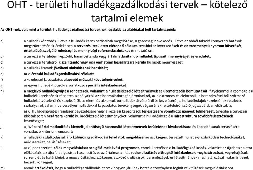 intézkedések és az eredmények nyomon követését, értékelését szolgáló minőségi és mennyiségi referenciaszinteket és mutatókat; b) a tervezési területen képződő, hasznosítandó vagy ártalmatlanítandó