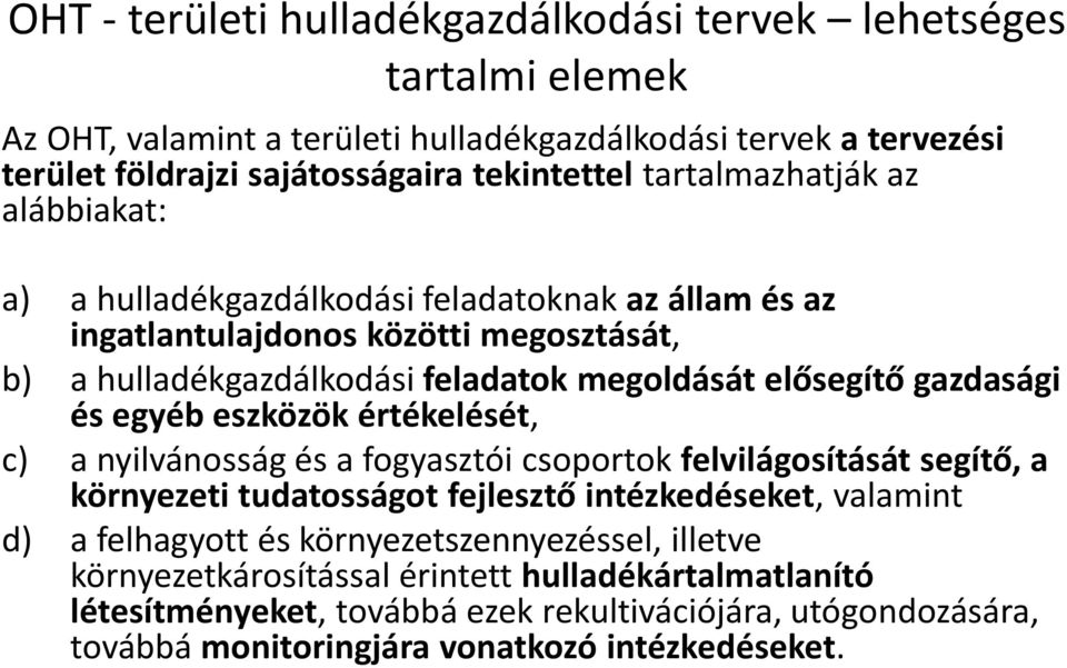 gazdasági és egyéb eszközök értékelését, c) a nyilvánosság és a fogyasztói csoportok felvilágosítását segítő, a környezeti tudatosságot fejlesztő intézkedéseket, valamint d) a felhagyott