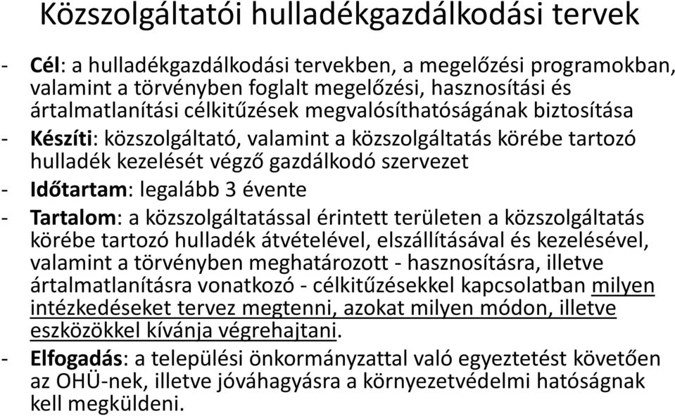 közszolgáltatással érintett területen a közszolgáltatás körébe tartozó hulladék átvételével, elszállításával és kezelésével, valamint a törvényben meghatározott - hasznosításra, illetve