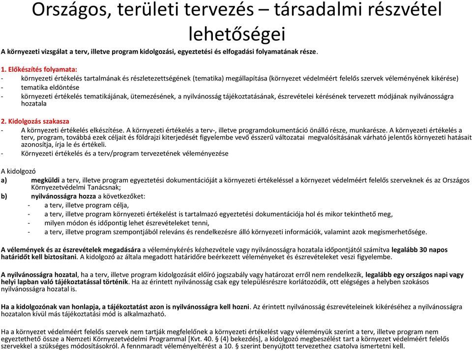 környezeti értékelés tematikájának, ütemezésének, a nyilvánosság tájékoztatásának, észrevételei kérésének tervezett módjának nyilvánosságra hozatala 2.
