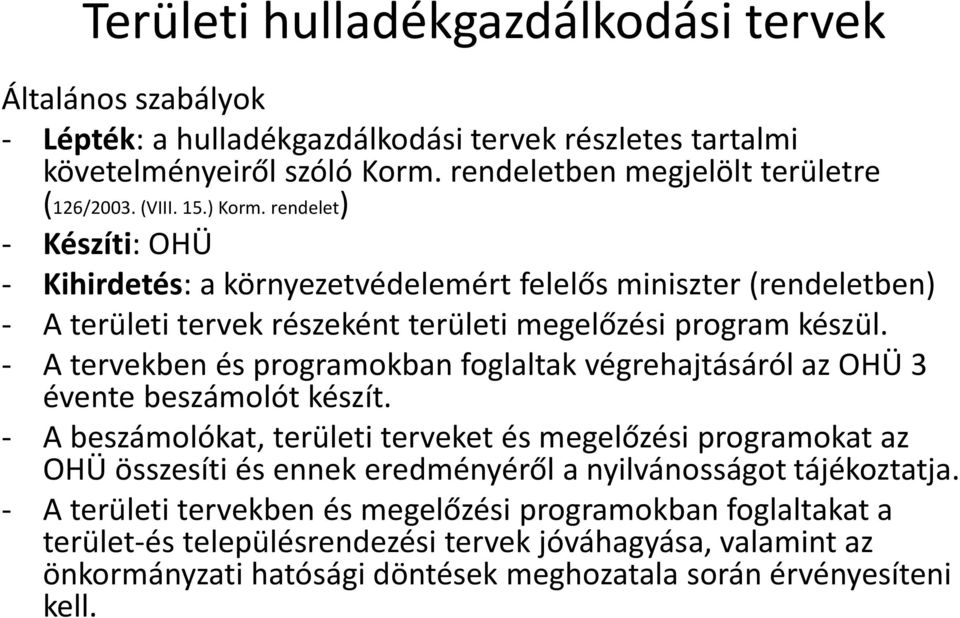 - A tervekben és programokban foglaltak végrehajtásáról az OHÜ 3 évente beszámolót készít.