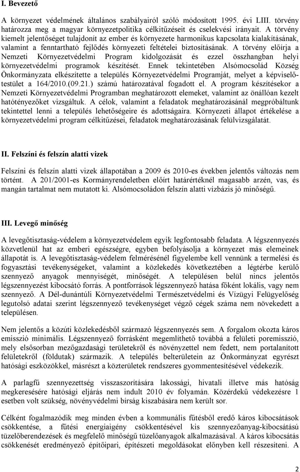 A törvény előírja a Nemzeti Környezetvédelmi Program kidolgozását és ezzel összhangban helyi környezetvédelmi programok készítését.
