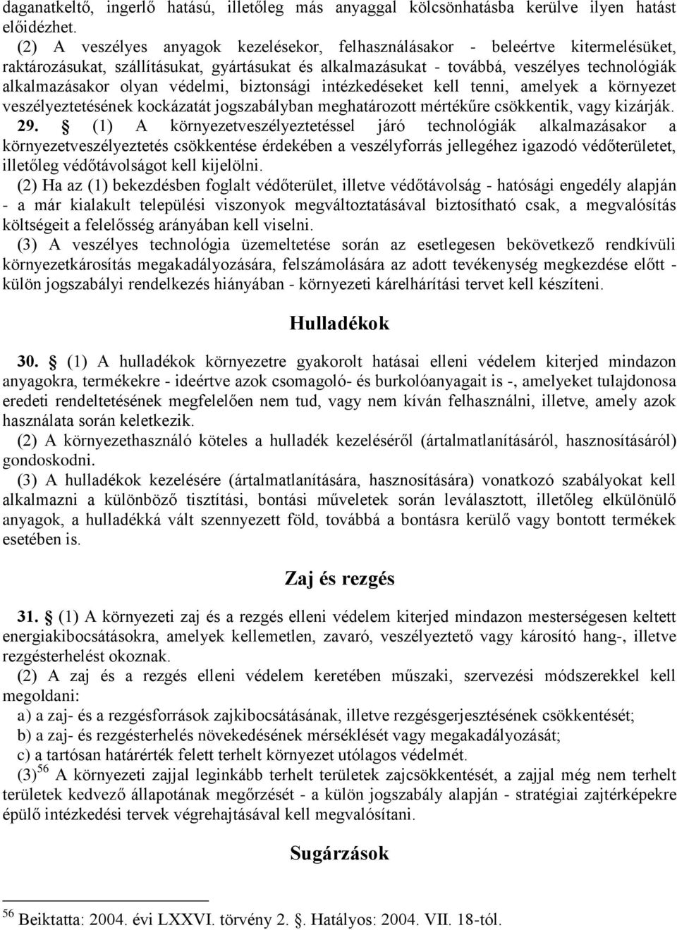 védelmi, biztonsági intézkedéseket kell tenni, amelyek a környezet veszélyeztetésének kockázatát jogszabályban meghatározott mértékűre csökkentik, vagy kizárják. 29.