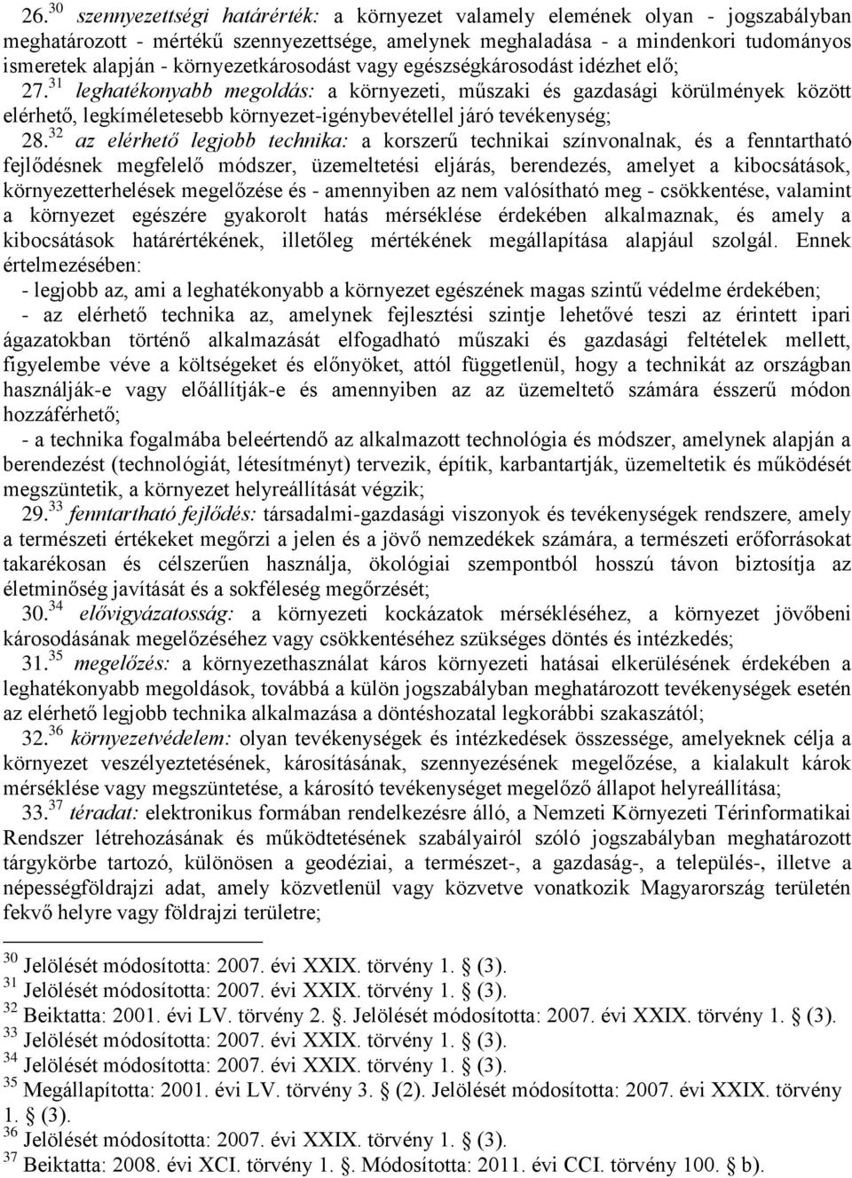 31 leghatékonyabb megoldás: a környezeti, műszaki és gazdasági körülmények között elérhető, legkíméletesebb környezet-igénybevétellel járó tevékenység; 28.