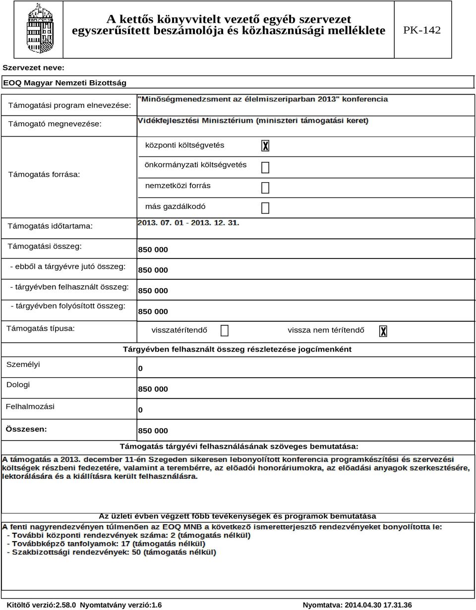 tárgyévben felhasznált összeg: - tárgyévben folyósított összeg: Támogatás típusa: 850 000 850 000 850 000 850 000 visszatérítendő vissza nem térítendő Tárgyévben felhasznált összeg részletezése