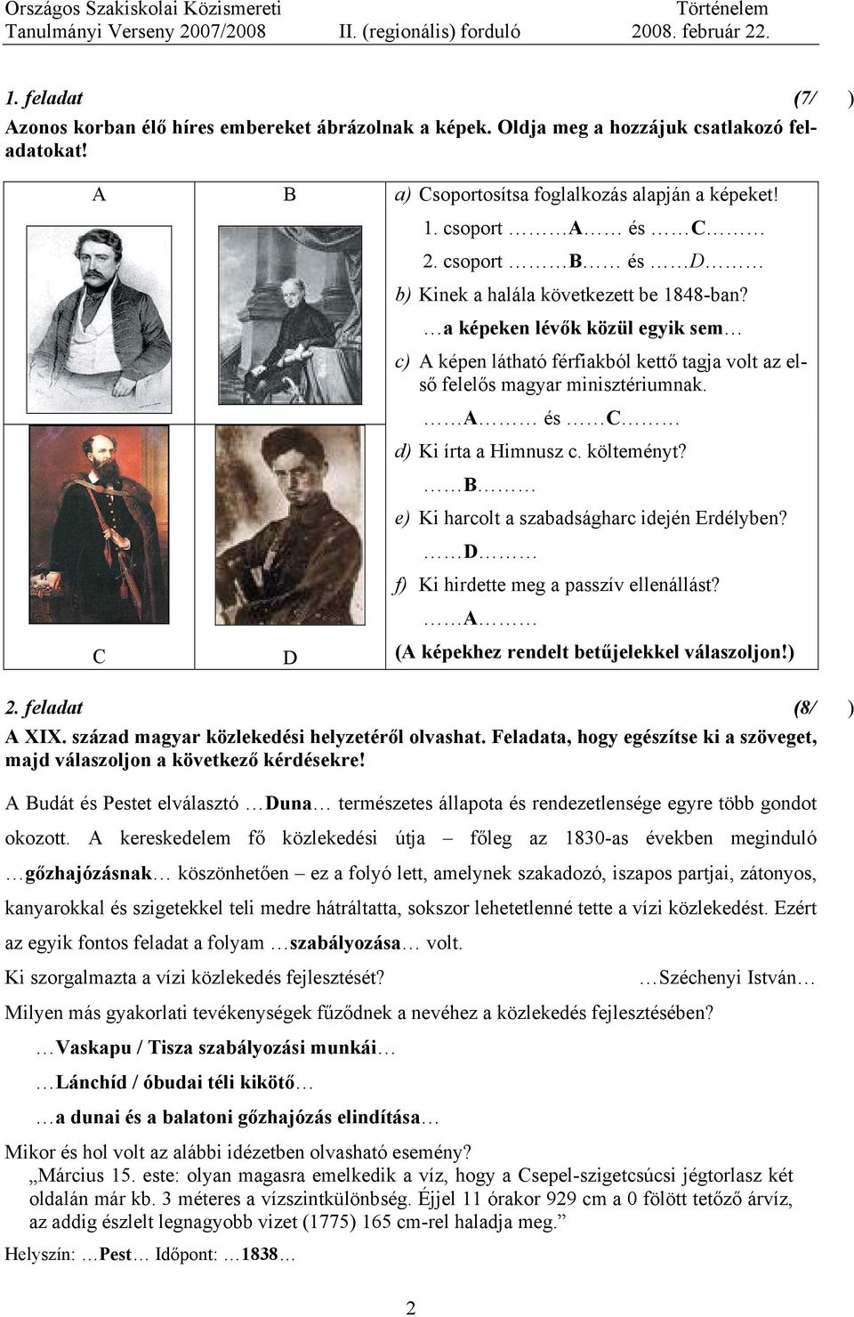 A és C d) Ki írta a Himnusz c. költeményt? B e) Ki harcolt a szabadságharc idején Erdélyben? D f) Ki hirdette meg a passzív ellenállást? A (A képekhez rendelt betűjelekkel válaszoljon!) 2.