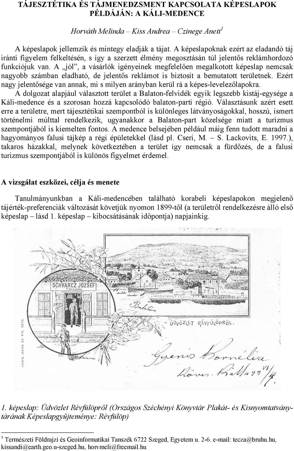 A jól, a vásárlók igényeinek megfelelően megalkotott képeslap nemcsak nagyobb számban eladható, de jelentős reklámot is biztosít a bemutatott területnek.