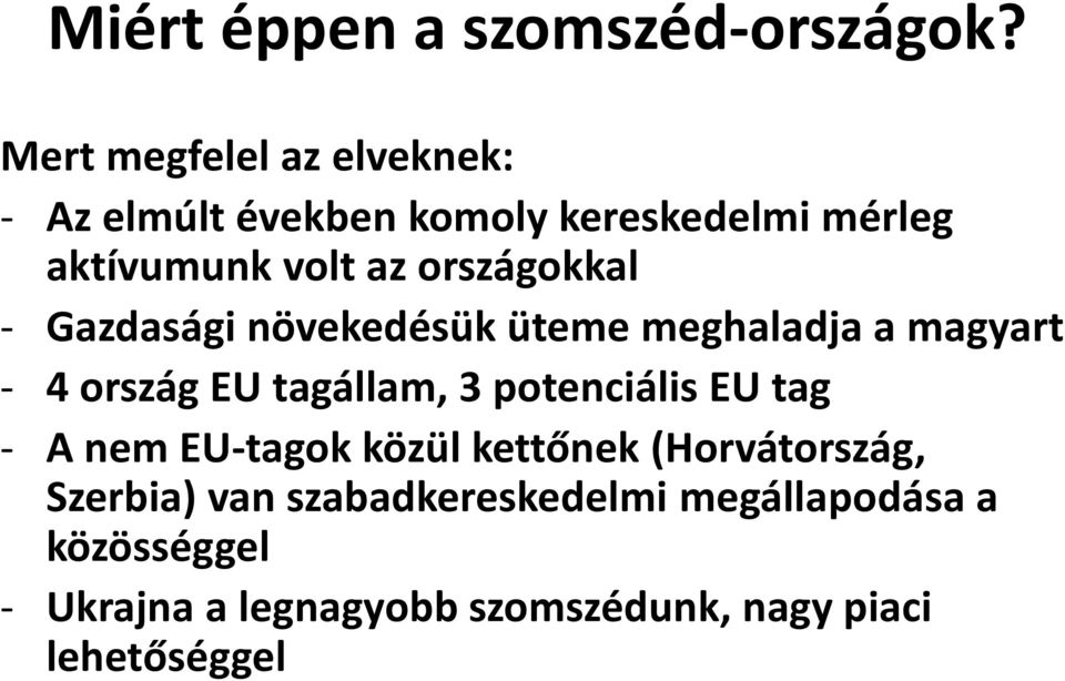 országokkal - Gazdasági növekedésük üteme meghaladja a magyart - 4 ország EU tagállam, 3