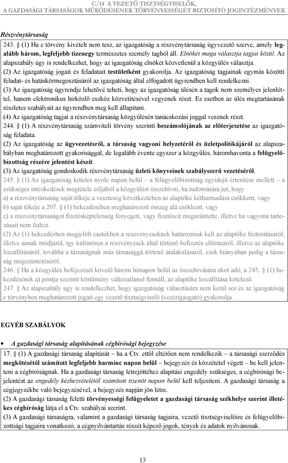 Az igazgatóság tagjainak egymás közötti feladat- és hatáskörmegosztásáról az igazgatóság által elfogadott ügyrendben kell rendelkezni.