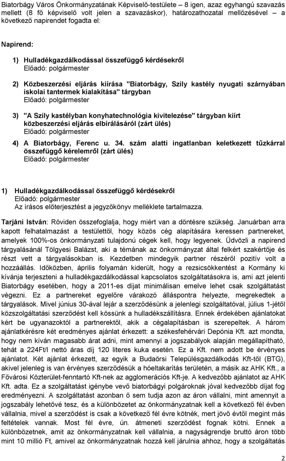 kastélyban konyhatechnológia kivitelezése" tárgyban kiírt közbeszerzési eljárás elbírálásáról (zárt ülés) 4) A Biatorbágy, Ferenc u. 34.