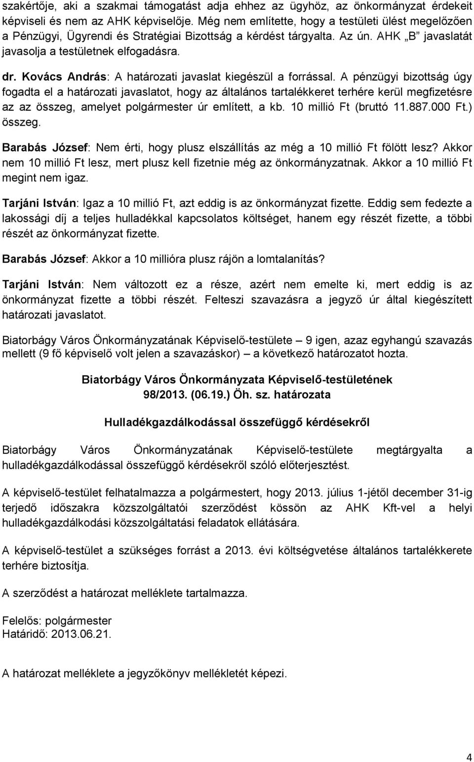 Kovács András: A határozati javaslat kiegészül a forrással.