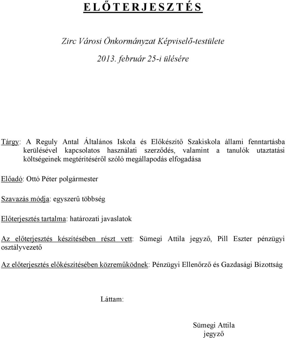 valamint a tanulók utaztatási költségeinek megtérítéséről szóló megállapodás elfogadása Előadó: Ottó Péter polgármester Szavazás módja: egyszerű többség