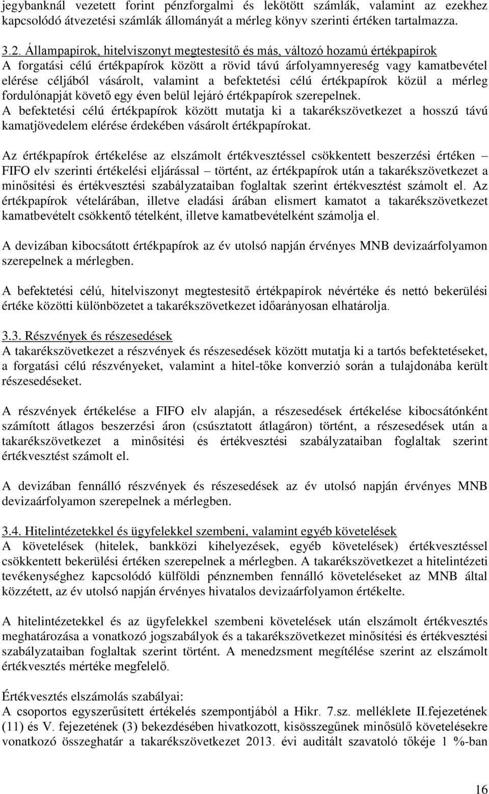 befektetési célú értékpapírok közül a mérleg fordulónapját követő egy éven belül lejáró értékpapírok szerepelnek.