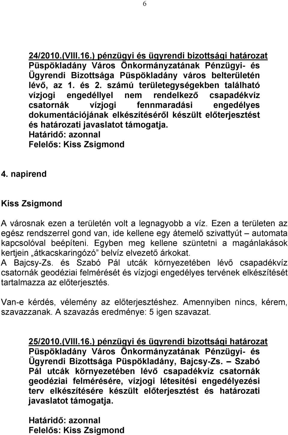 javaslatot támogatja. Felelős: 4. napirend A városnak ezen a területén volt a legnagyobb a víz.