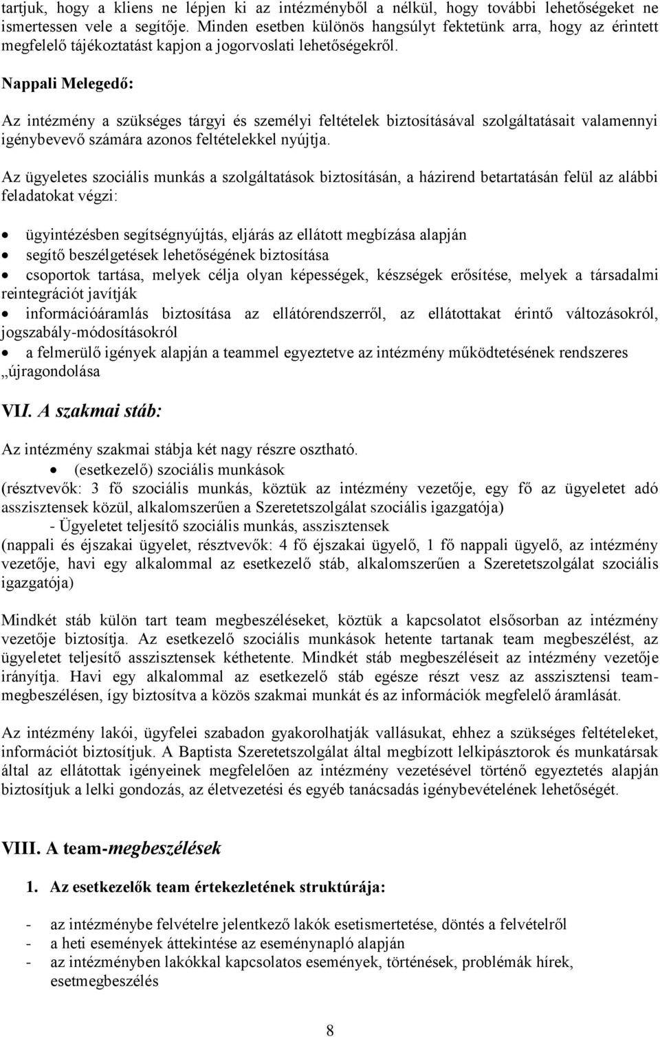 Nappali Melegedő: Az intézmény a szükséges tárgyi és személyi feltételek biztosításával szolgáltatásait valamennyi igénybevevő számára azonos feltételekkel nyújtja.