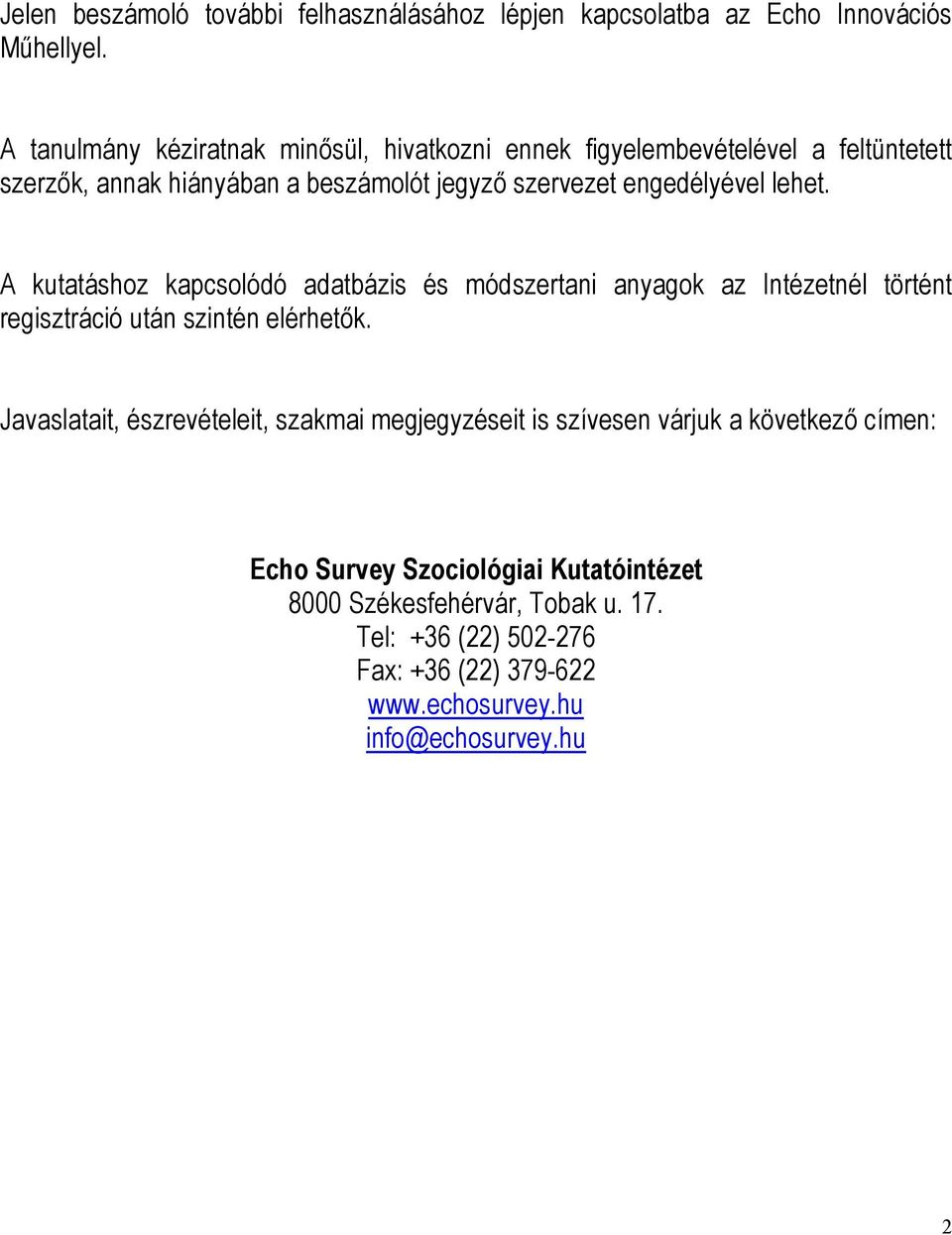 lehet. A kutatáshoz kapcsolódó adatbázis és módszertani anyagok az Intézetnél történt regisztráció után szintén elérhetők.