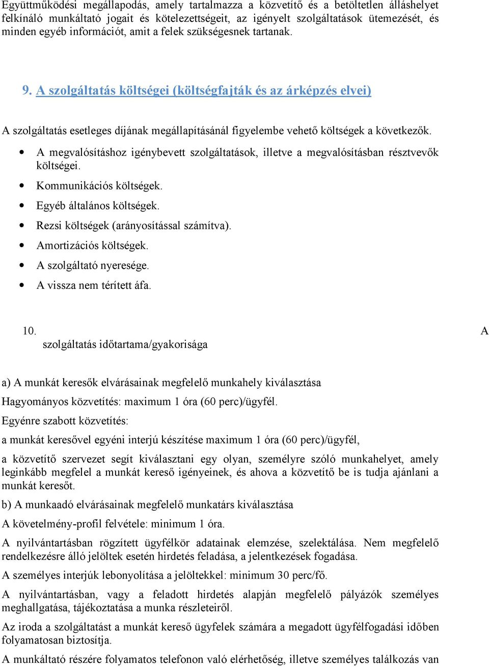 A szolgáltatás költségei (költségfajták és az árképzés elvei) A szolgáltatás esetleges díjának megállapításánál figyelembe vehető költségek a következők.