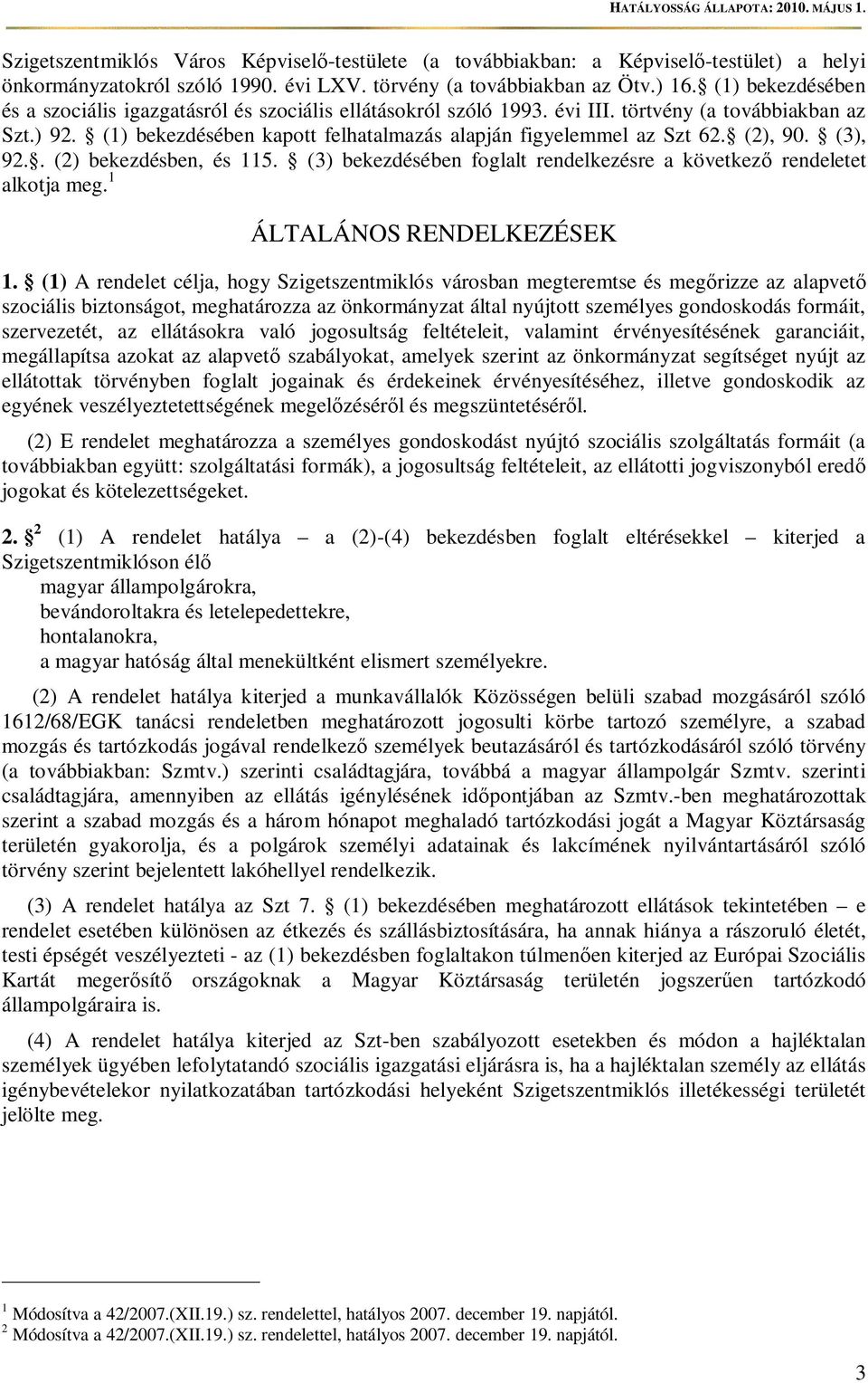 (2), 90. (3), 92.. (2) bekezdésben, és 115. (3) bekezdésében foglalt rendelkezésre a következ rendeletet alkotja meg. 1 ÁLTALÁNOS RENDELKEZÉSEK 1.