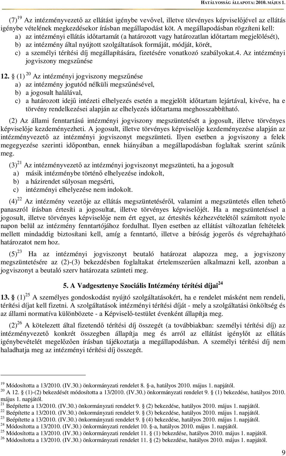 c) a személyi térítési díj megállapítására, fizetésére vonatkozó szabályokat.4. Az intézményi jogviszony megsz nése 12.