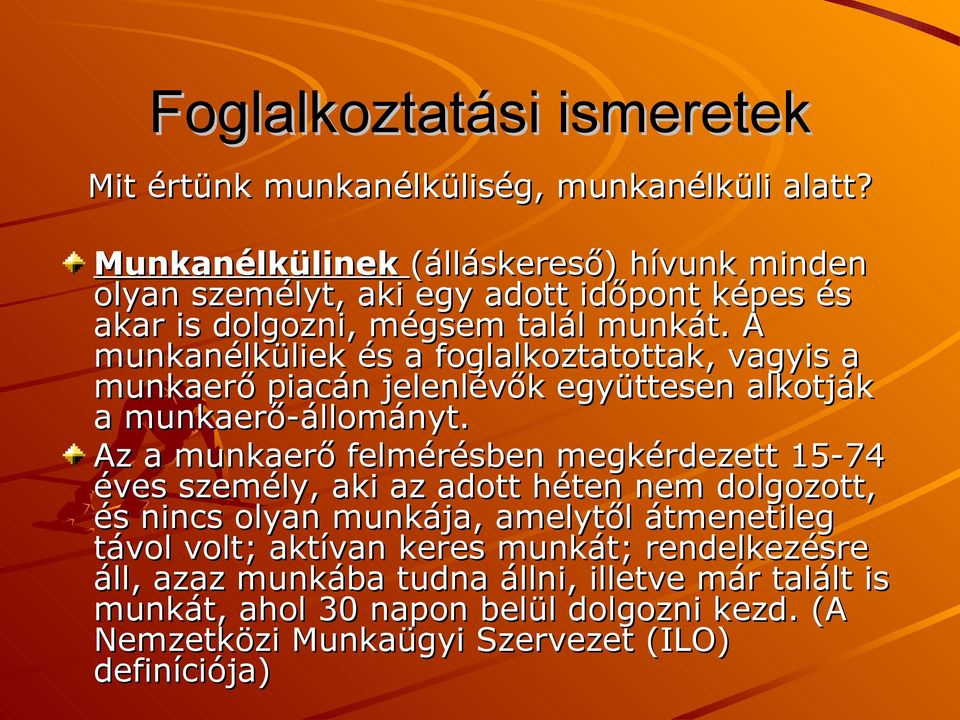 A munkanélküliek és a foglalkoztatottak, vagyis a munkaerő piacán jelenlévők együttesen alkotják a munkaerő-állományt.