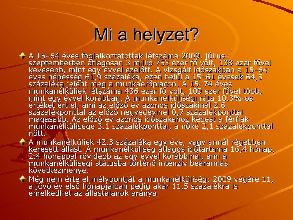 A 15 74 éves munkanélküliek létszáma 436 ezer fő volt, 109 ezer fővel több, mint egy évvel korábban.