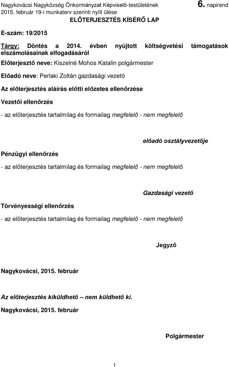 polgármester Előadó neve: Perlaki Zoltán gazdasági vezető Az előterjesztés aláírás előtti előzetes ellenőrzése