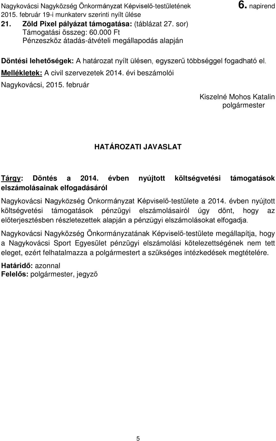 évi beszámolói Kiszelné Mohos Katalin polgármester HATÁROZATI JAVASLAT Tárgy: Döntés a 2014.