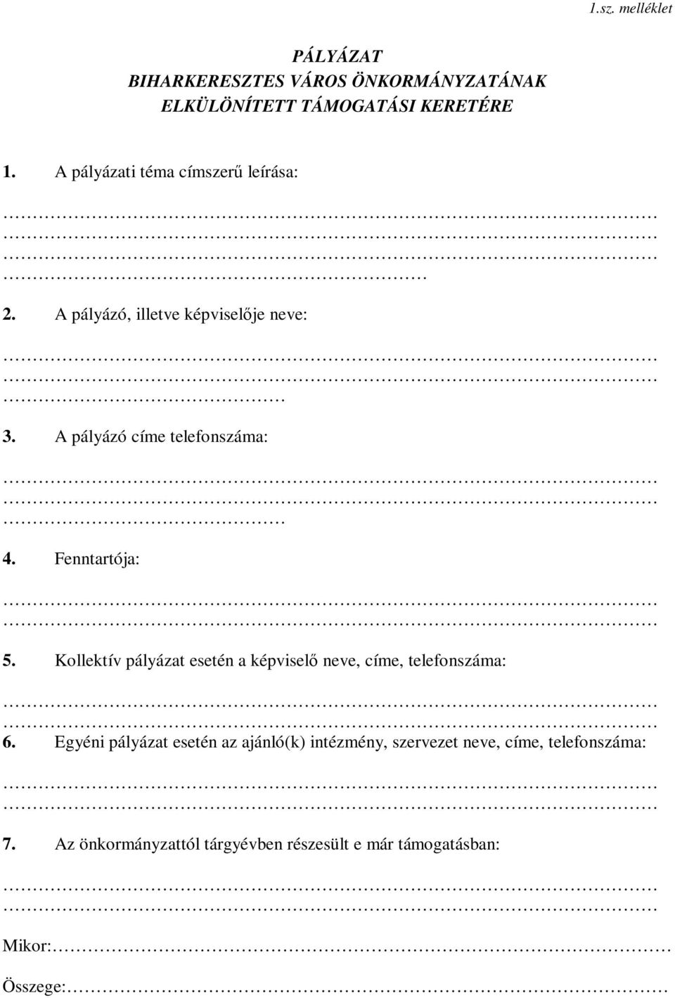 Fenntartója: 5. Kollektív pályázat esetén a képviselő neve, címe, telefonszáma: 6.