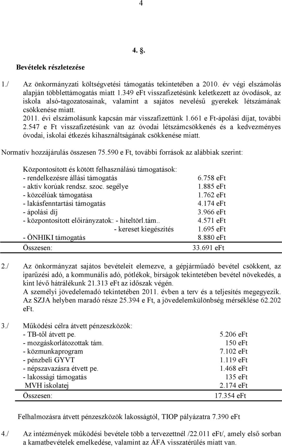 évi elszámolásunk kapcsán már visszafizettünk 1.661 e Ft-ápolási díjat, további 2.