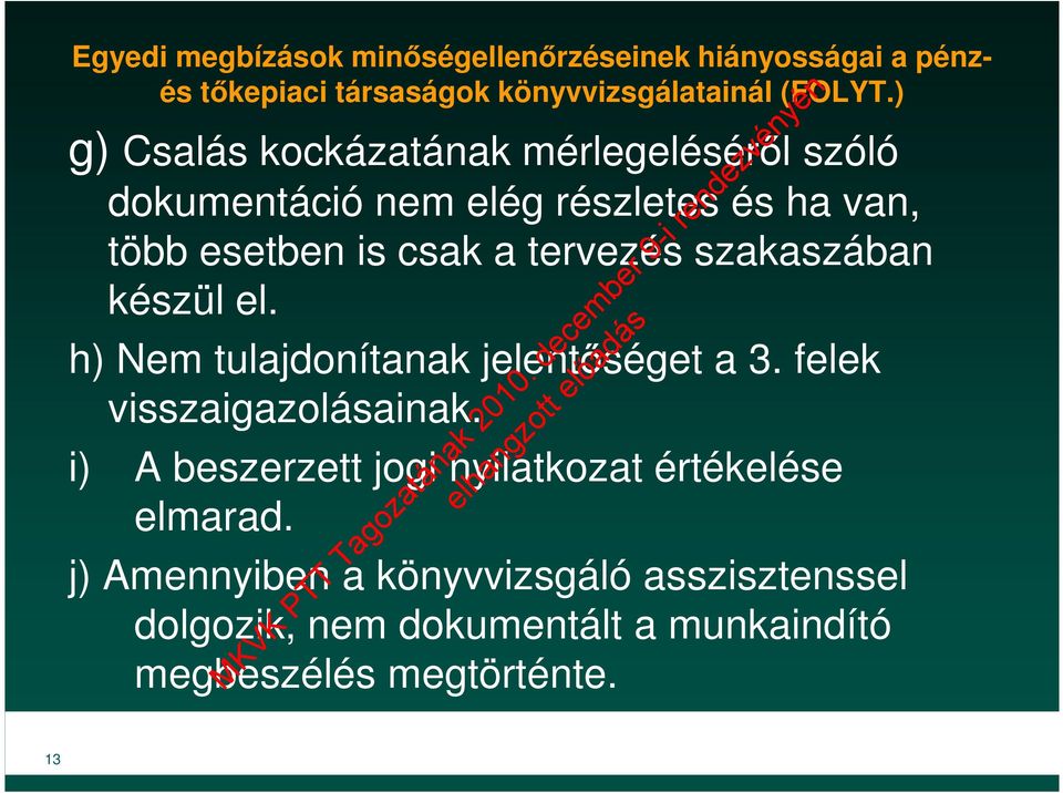 szakaszában készül el. h) Nem tulajdonítanak jelentőséget a 3. felek visszaigazolásainak.