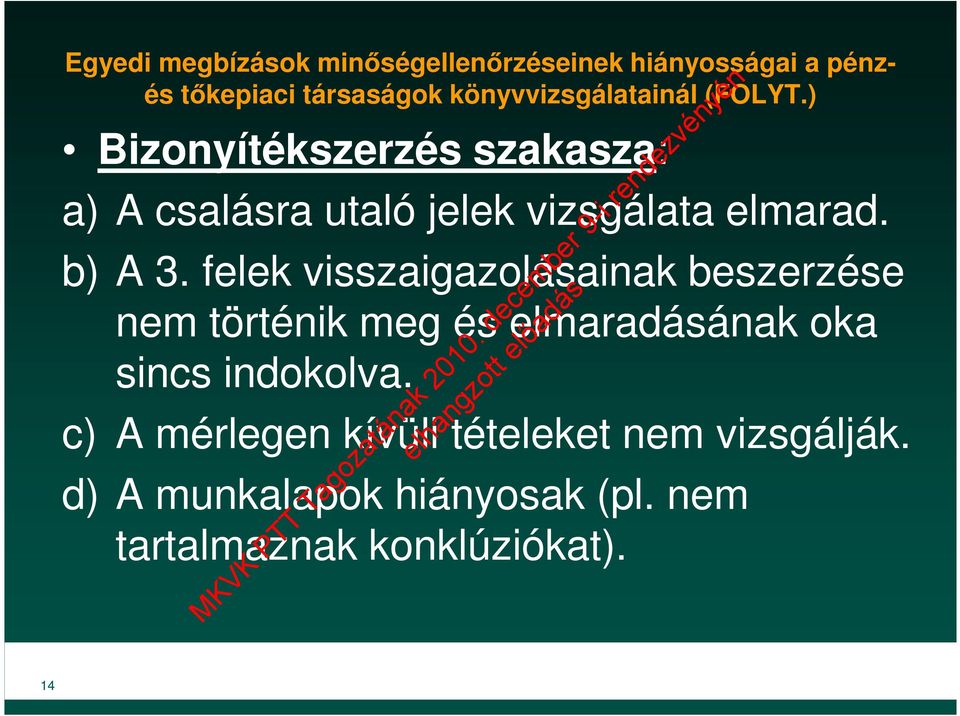 ) Bizonyítékszerzés szakasza: a) A csalásra utaló jelek vizsgálata elmarad. b) A 3.