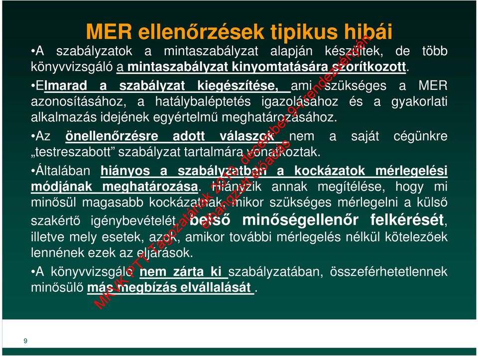 Az önellenőrzésre adott válaszok nem a saját cégünkre testreszabott szabályzat tartalmára vonatkoztak. Általában hiányos a szabályzatban a kockázatok mérlegelési módjának meghatározása.