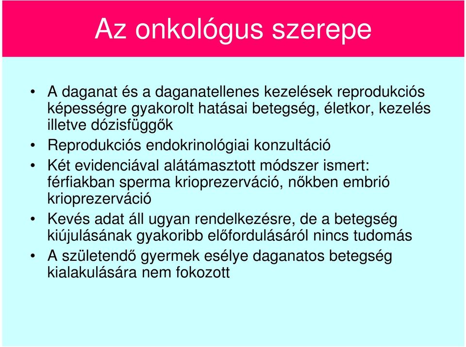 ismert: férfiakban sperma krioprezerváció, nőkben embrió krioprezerváció Kevés adat áll ugyan rendelkezésre, de a