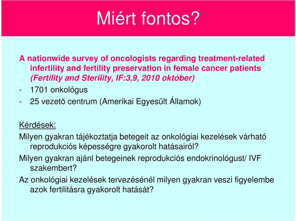 and Sterility, IF:3,9, 2010 október) - 1701 onkológus - 25 vezető centrum (Amerikai Egyesült Államok) Kérdések: Milyen gyakran tájékoztatja