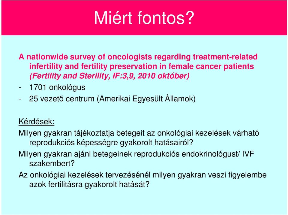 and Sterility, IF:3,9, 2010 október) - 1701 onkológus - 25 vezető centrum (Amerikai Egyesült Államok) Kérdések: Milyen gyakran tájékoztatja